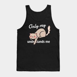 only my cat understands me Tank Top